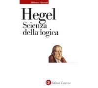 Scienza della logica. Nuova ediz. (Biblioteca universale Laterza)