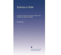 Scienza e fede: (è utile che continui ad esistere l'idea di dio secondo le religioni rivelate?)