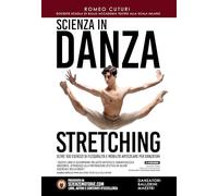 Scienza in danza. Stretching. Oltre 100 Esercizi di flessibilità e mobilità articolare per danzatori. Con Video