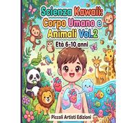 Scienza Kawaii: Corpo Umano e Animali Vol.2: Corpo Umano, Animali ed Ecosistemi - Scienza Illustrata Kawaii per Bambini 8-10 Anni