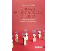 Scienza, pseudoscienza, società. Difendersi dalle fake news e imparare a fare scelte informate (Chiavi di lettura)