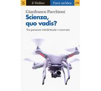 Scienza, quo vadis? Tra passione intellettuale e mercato (Farsi un'idea)