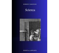 SCIENZA: Riflessioni da una Passione Continua per la Conoscenza Scientifica (Punti & Appunti)
