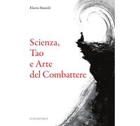 Scienza, tao e arte del combattere (Le vie dell'armonia)