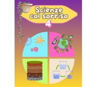 SCIENZE COL SORRISO 4: classe quarta scuola primaria (METODO ALE: idee per l'attività didattica nella scuola primaria)