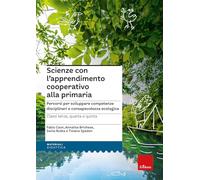 Scienze con l'apprendimento cooperativo alla primaria. Percorsi per sviluppare competenze disciplinari e consapevolezza ecologica. Classi terza, quarta e quinta (I materiali)