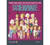 Scienziate. Astronome, biologhe, ingegnere e molte altre donne che hanno fatto la storia. Ediz. a colori. Con QR Code (I miei piccoli eroi)