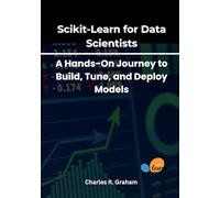 Scikit-Learn for Data Scientists: A Hands-On Journey to Build, Tune, and Deploy Models