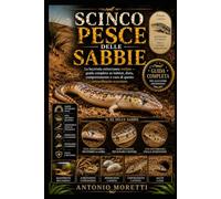SCINCO PESCE DELLE SABBIE: La lucertola sotterranea svelata - guida completa su habitat, dieta, comportamento e cura di questo straordinario scavatore