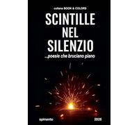 SCINTILLE NEL SILENZIO ...poesie che bruciano piano (Books & Colors)