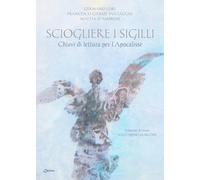 Sciogliere i sigilli. Chiavi di lettura per l'Apocalisse