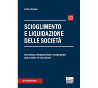 Scioglimento e liquidazione delle società. Iter civilistico, adempimenti fiscali e consigli operativi dopo la riforma del D.lgs. 192/2024. Con espansione online (Crisi di impresa e insolvenza)