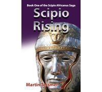 Scipio Rising: Book One of the Scipio Africanus Saga (Scipio Africanus: Rome's Greatest General)