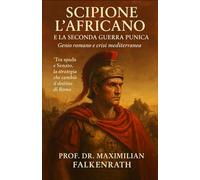 Scipione l’Africano e la Seconda Guerra Punica: Genio romano e crisi mediterranea