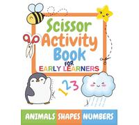 Scissor Activity Book for Early Learners: 50+ Fun Cut and Color Pages for Kids Ages 3-5 | Shapes, Animals, and Numbers to Boost Fine Motor Skills (Ready, Set, Learn! Early Skills Series)
