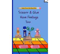 Scissor and Glue Have Feelings Too (Tales from the Pencil Box)