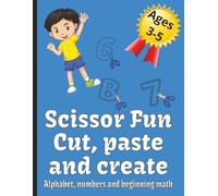 Scissor Fun Cut, Paste and Create: A Preschool Activity Book: Cut and Paste Preschool Activities | 90 pages | Letter and Number recognition | Beginning math problems |
