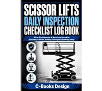 Scissor Lifts Daily Inspection Checklist Log Book: A Pre-Start Operator & Work-Area Record for Guardrails, Controls, Stability & Emergency-Lowering Safety