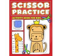 Scissor Practice Activity Book for Kids: Beginner Cutting Coloring Pages With Cute Animals Pictures, Straight Lines, and Curvy Paths for Preschoolers to Improve Hand Control
