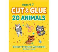 Scissor Practice Workbook: Cut and Glue 20 Animals. Crafts for Kids: Medium Level (Little Makers Cut & Glue Series)