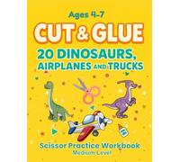 Scissor Practice Workbook: Cut and Glue 20 Dinosaurs, Airplanes and Trucks: Medium Level (Little Makers Cut & Glue Series)