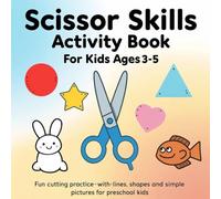 Scissor Skills Activity Book for Kids Ages 3-5: Fun Cutting Practice-with-Lines, Shapes, and Simple Pictures for Preschool Kids