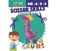 Scissor Skills Activity Book for Kids Ages 4-6: Dinosaurs Cut and Paste Fun: 25 Dinosaur-Themed Cutting Activities to Build Fine Motor Skills, ... Scissor Skills Workbooks for Preschoolers)