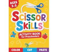 Scissor Skills Activity Book for Preschoolers: A Fun Cut and Paste Workbook for Toddlers and Kids Ages 3-5 to Build Confidence and Essential Fine Motor Skills
