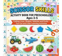 Scissor Skills Activity Book for Preschoolers Ages 3-5: Cutting Lines, Shapes, Vehicles & Fruits Fun Cut and Color Learning Activities for Toddlers and Preschool Kids (Cut, Paste & Create!)