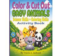 SCISSOR SKILLS • Color & Cut Out Baby Animals • Activity Book: Coloring, Cutting, Creating, & Decorating Skills Workbook | For Toddlers & Kids | ... Pages For Learning, Crafts, Posters, & Fun