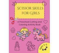Scissor Skills For Girls - A Preschool Cutting and Coloring Activity Workbook for Kids Ages 3-5: Fun, Easy, and Educational Practice for Little Hands - Unicorns, Fairies, Cupcakes & More!