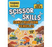 Scissor Skills for Kids Ages 3-5: Construction Vehicles: Cut and Paste Activity Book for Preschoolers - Fine Motor Skills Practice with Fun Construction Vehicles Activities (Tosbiko Preschool Series)