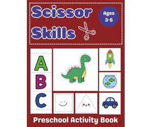 Scissor Skills for Kids Ages 3-5: Fun Cutting Practice Workbook with Dinosaurs, Animals, Cars, ABC, 123 and More: A Fun and Educational Cut and Paste ... and Pictures to Cut - Perfect for Ages 3 to 5