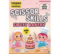Scissor Skills for Kids Ages 3+: Sweet Bakery: Cut and Paste Activity Book for Preschoolers - Fine Motor Skills Practice with Fun Bakery Activities (Tosbiko Preschool Series)