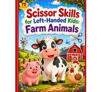 Scissor Skills for Left-Handed Kids: Farm Animals: 70 Cute Farm Animals & Equipment Activities, Specially Designed for Left-Handed Kids, A Preschool ... (The Ultimate Farm Scissor Skills Collection)
