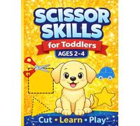 Scissor Skills for Toddlers Ages 2-4: Learn to Cut Straight, Wavy and Zigzag Lines, Cut Shapes and Fun Pictures to Build Fine Motor Skills