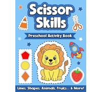 Scissor Skills Preschool Activity Book: A Fun Cutting Practice and Coloring Book for Kids Ages 3-5 | Learn to Cut Lines, Shapes, Fruits, Animals and More