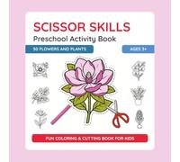 Scissor Skills Preschool Activity Book - Flowers and Plants: Learn to Cut | Fun Cutting & Coloring Book for Kids | Preschool Learning Activities for ... Fine Motor Skills Workbook for Preschool