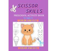 SCISSOR SKILLS PRESCHOOL ACTIVITY BOOK FOR Ages 3+: COLOR AND CUT