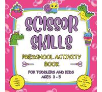 SCISSOR SKILLS Preschool Activity Book for Toddlers and Kids Ages 3-5: Fun Cutting, Coloring and Gluing Practice to Develop Fine Motor Skills - A ... with Dinosaurs, Picture Puzzles and More