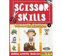 Scissor Skills Summer Edition 3: Holiday Activity Book for Kids 3-5, Build Strong Fine Motor Skills with Tracing and Cutting Lines, Coloring Pages and Mazes