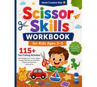 Scissor Skills Workbook for Kids Ages 3-5: 115+ Fun Cutting Activities with Straight Lines, Curves, Shapes, Animals, Vehicles, Cut-and-Paste Projects and Preschool Learning Fun