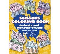 Scissors Animals and Monster Trucks Coloring Book: 67 Preschool Activities for Children Ages 3 to 5 Color Cut Paste