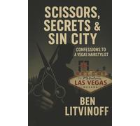 Scissors, Secrets & Sin City: Confessions to a Vegas Hairstylist