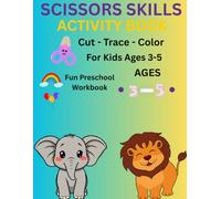 Scissors Skills Activity Book for kids Ages 3-5: Cut,.Trace,Color& Learn