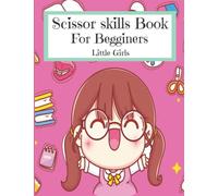 Scissors Skills Book For Beginners Little Girls: Book for cute and paste activities,Preschool,Workbook For Kids, 3 To 6 Age,With cute illustrations ... Size,100 Pages