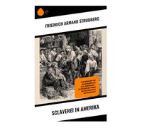 Sclaverei in Amerika: Plantagenleben und Sklavenschicksale im 19. Jahrhundert - ein historischer Roman aus den Südstaaten der Kolonialzeit