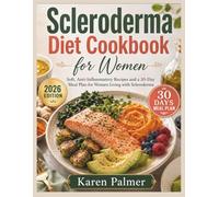 Scleroderma Diet Cookbook for Women: Soft, Anti Inflammatory Recipes and a 30 Day Meal Plan for Women Living with Scleroderma