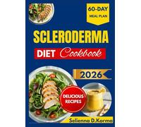 SCLERODERMA DIET COOKBOOK: Gentle, Anti-Inflammatory Recipes for Balanced Eating with a 60-Day Meal Plan