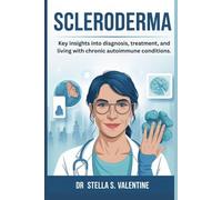 Scleroderma: Scleroderma: Key Insights into Diagnosis, Treatment, and Living with Chronic Autoimmune Conditions.